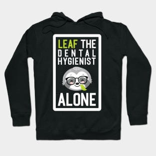 Funny Dental Hygienist Pun - Leaf me Alone - Gifts for Dental Hygienists Hoodie